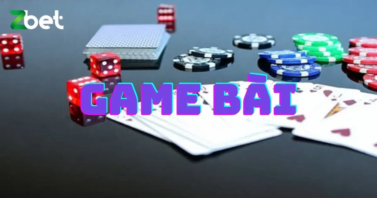 Tìm hiểu về các loại game bài tại ZBET