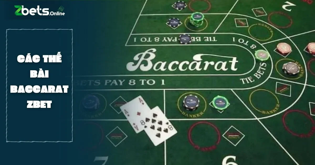 Các Thế Bài Baccarat Phổ Biến Bạn Cần Biết Tại Zbet