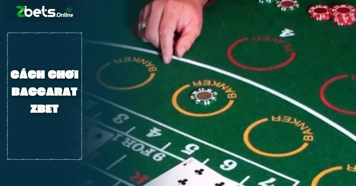 Hướng Dẫn Cách Chơi Baccarat Cho Người Mới Tại Zbet