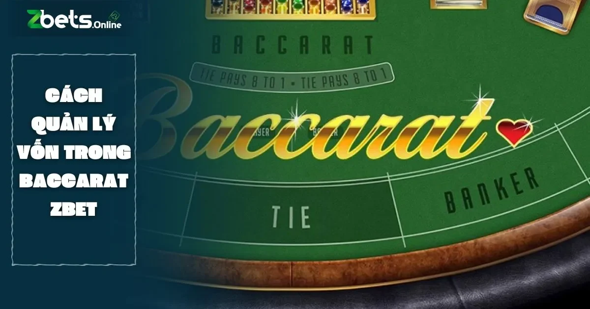 Cách Quản Lý Vốn Trong Baccarat Hiệu Quả Tại Zbet